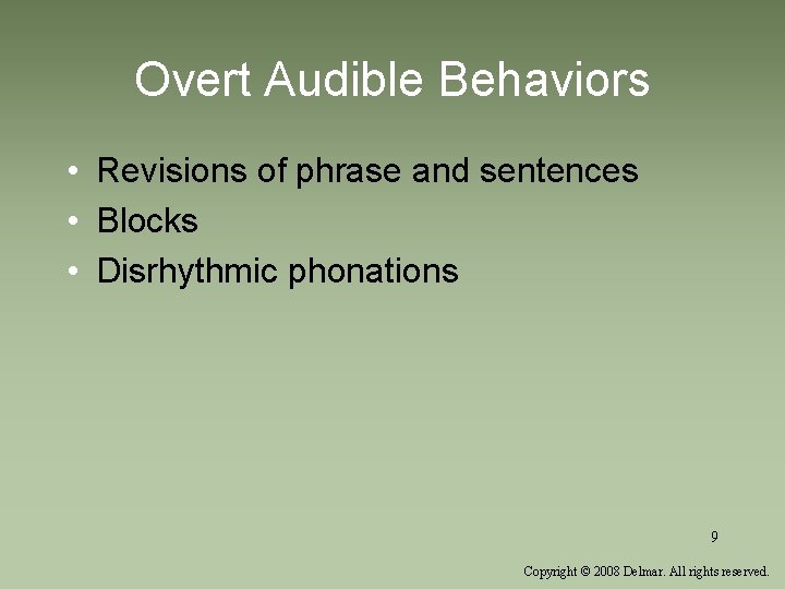Overt Audible Behaviors • Revisions of phrase and sentences • Blocks • Disrhythmic phonations