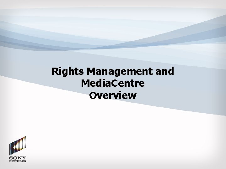 Rights Management and Media. Centre Overview Rights Management and Media. Centre Overview