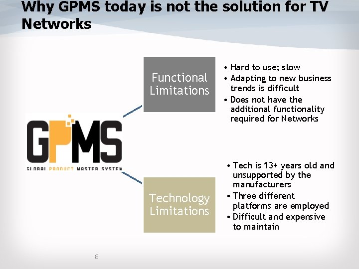 Why GPMS today is not the solution for TV Networks Functional Limitations Technology Limitations Why GPMS today is not the solution for TV Networks Functional Limitations Technology Limitations