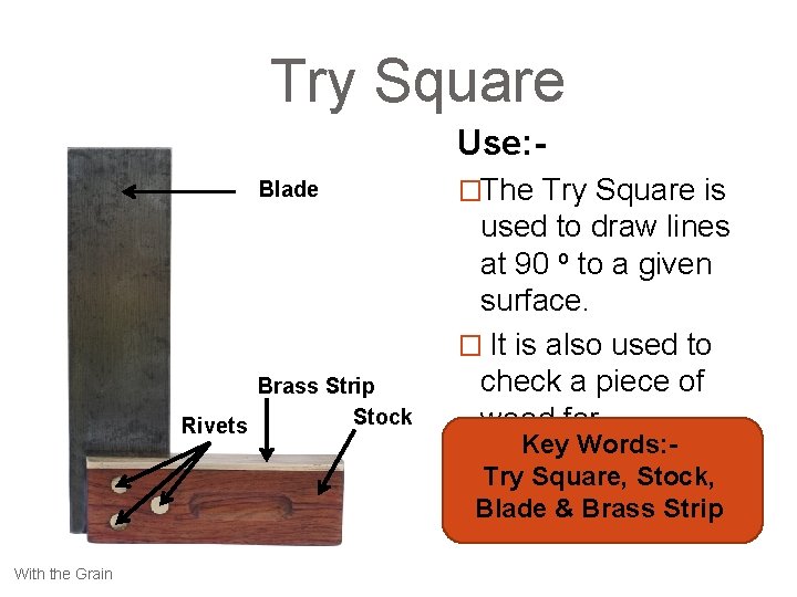 Try Square Use: Blade Brass Strip Stock Rivets �The Try Square is used to
