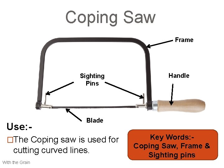 Coping Saw Frame Sighting Pins Use: - Blade �The Coping saw is used for