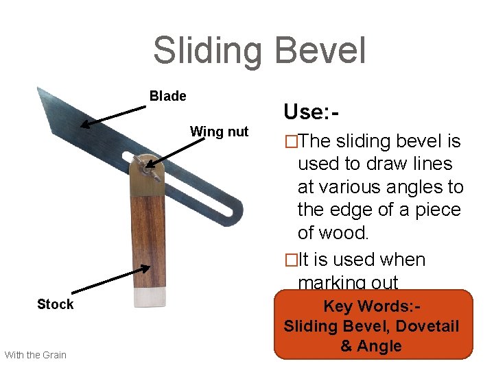 Sliding Bevel Blade Wing nut Stock With the Grain Use: �The sliding bevel is