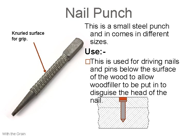 Nail Punch Knurled surface for grip. This is a small steel punch and in