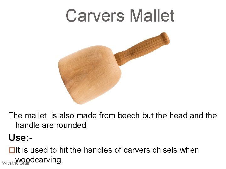 Carvers Mallet The mallet is also made from beech but the head and the