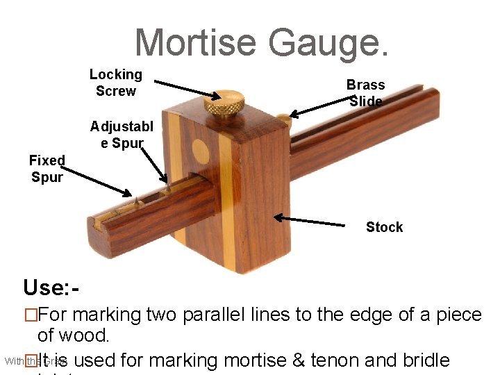 Mortise Gauge. Locking Screw Brass Slide Adjustabl e Spur Fixed Spur Stock Use: �For