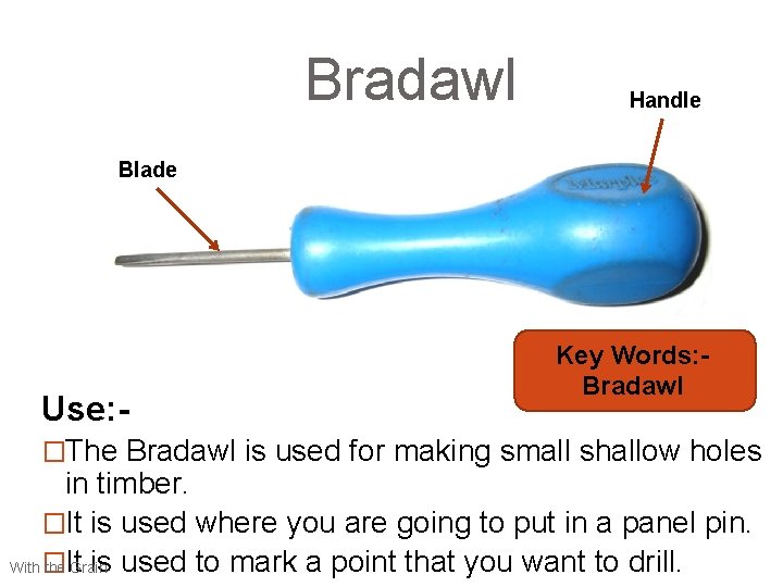 Bradawl Handle Blade Use: - Key Words: Bradawl �The Bradawl is used for making