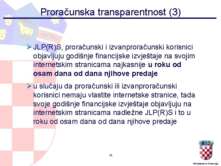 Proračunska transparentnost (3) Ø JLP(R)S, proračunski i izvanproračunski korisnici objavljuju godišnje financijske izvještaje na