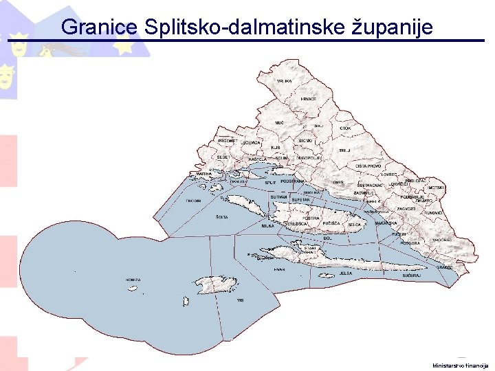 Granice Splitsko-dalmatinske županije 6 Ministarstvo financija Granice Splitsko-dalmatinske županije 6 Ministarstvo financija