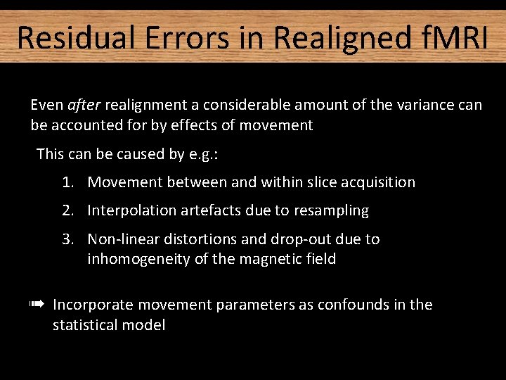 Residual Errors in Realigned f. MRI Even after realignment a considerable amount of the Residual Errors in Realigned f. MRI Even after realignment a considerable amount of the