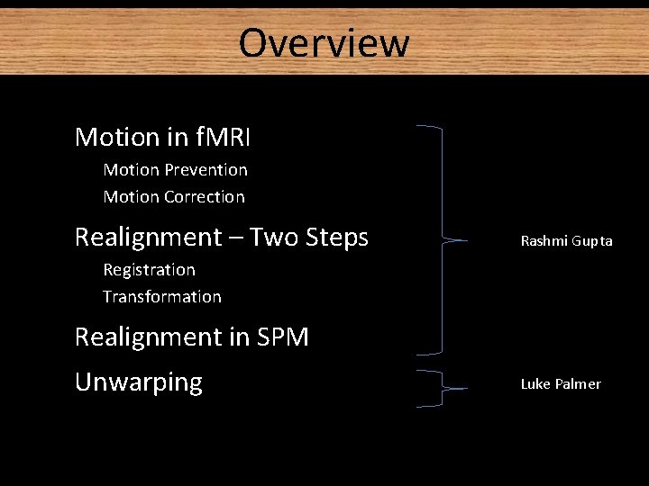 Overview • Motion in f. MRI − Motion Prevention − Motion Correction • Realignment Overview • Motion in f. MRI − Motion Prevention − Motion Correction • Realignment