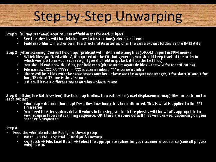 Step-by-Step Unwarping References Step 1: (During scanning) acquire 1 set of field maps for Step-by-Step Unwarping References Step 1: (During scanning) acquire 1 set of field maps for