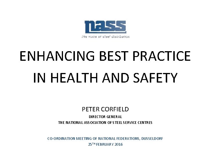 ENHANCING BEST PRACTICE IN HEALTH AND SAFETY PETER CORFIELD DIRECTOR GENERAL THE NATIONAL ASSOCIATION