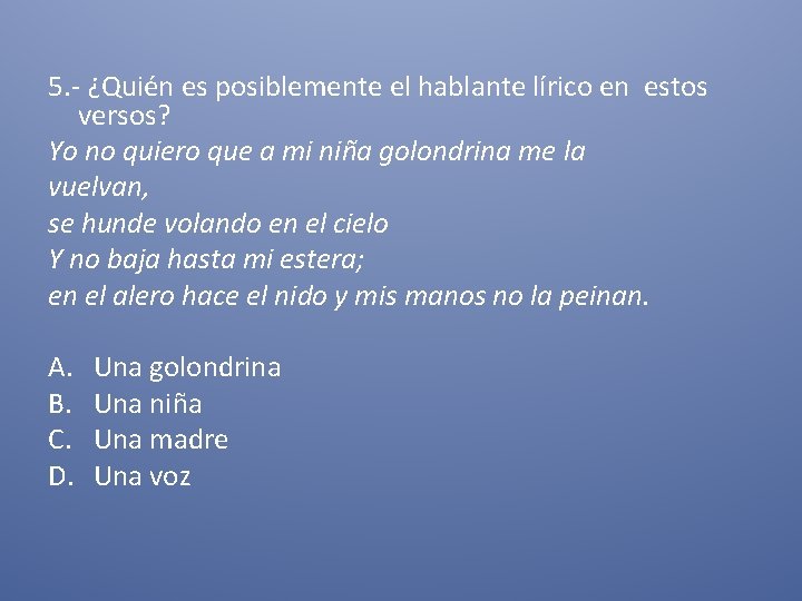 5. - ¿Quién es posiblemente el hablante lírico en estos versos? Yo no quiero