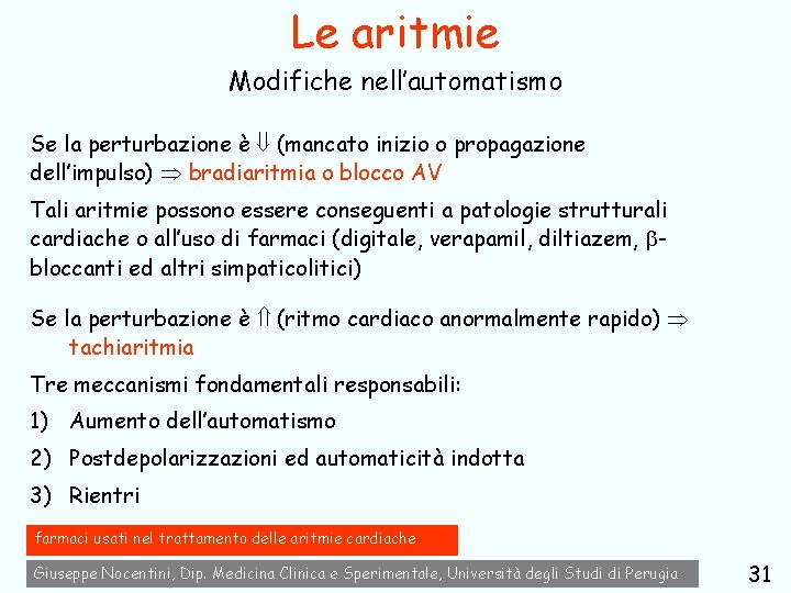 Le aritmie Modifiche nell’automatismo Se la perturbazione è (mancato inizio o propagazione dell’impulso) bradiaritmia