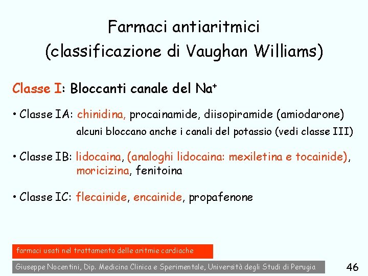 Farmaci antiaritmici (classificazione di Vaughan Williams) Classe I: Bloccanti canale del Na+ • Classe