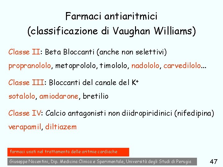 Farmaci antiaritmici (classificazione di Vaughan Williams) Classe II: Beta Bloccanti (anche non selettivi) propranololo,