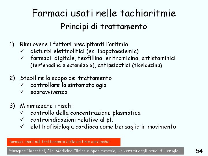 Farmaci usati nelle tachiaritmie Principi di trattamento 1) Rimuovere i fattori precipitanti l’aritmia ü