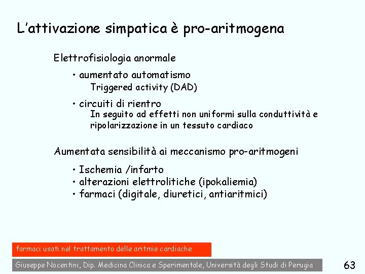 L’attivazione simpatica è pro-aritmogena Elettrofisiologia anormale • aumentato automatismo Triggered activity (DAD) • circuiti