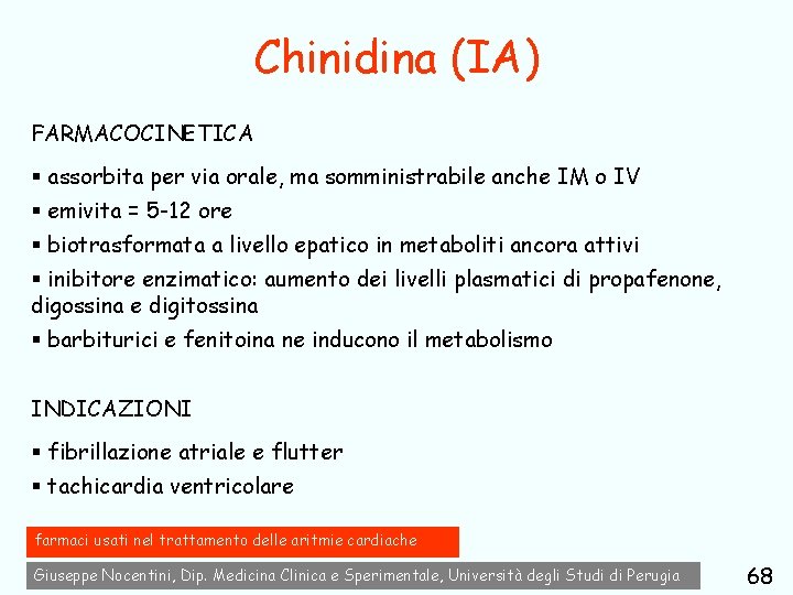 Chinidina (IA) FARMACOCINETICA § assorbita per via orale, ma somministrabile anche IM o IV