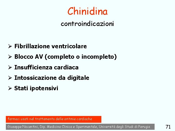 Chinidina controindicazioni Ø Fibrillazione ventricolare Ø Blocco AV (completo o incompleto) Ø Insufficienza cardiaca