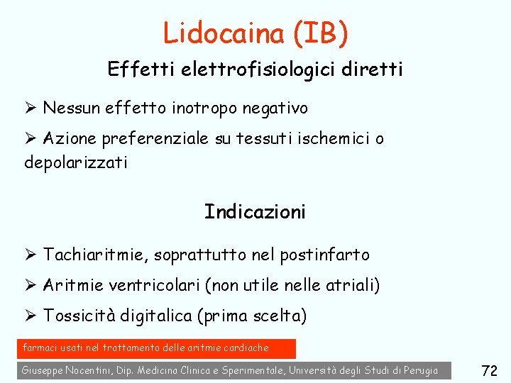 Lidocaina (IB) Effetti elettrofisiologici diretti Ø Nessun effetto inotropo negativo Ø Azione preferenziale su