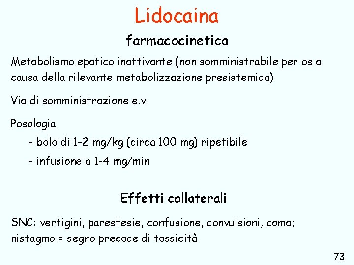 Lidocaina farmacocinetica Metabolismo epatico inattivante (non somministrabile per os a causa della rilevante metabolizzazione