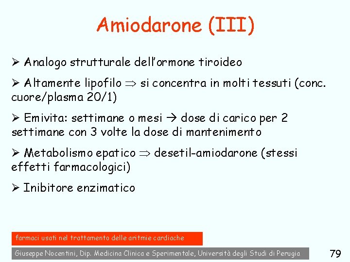 Amiodarone (III) Ø Analogo strutturale dell’ormone tiroideo Ø Altamente lipofilo si concentra in molti