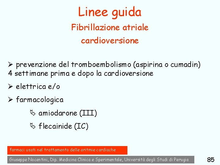 Linee guida Fibrillazione atriale cardioversione Ø prevenzione del tromboembolismo (aspirina o cumadin) 4 settimane