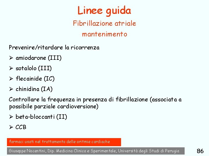 Linee guida Fibrillazione atriale mantenimento Prevenire/ritardare la ricorrenza Ø amiodarone (III) Ø sotalolo (III)