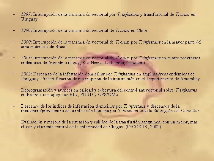 • 1997: Interrupción de la transmisión vectorial por T. infestans y transfusional de • 1997: Interrupción de la transmisión vectorial por T. infestans y transfusional de