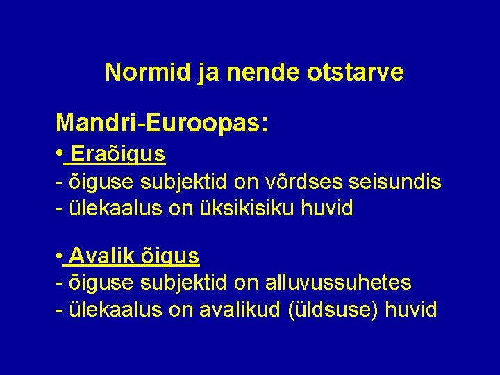 Normid ja nende otstarve Mandri-Euroopas: • Eraõigus - õiguse subjektid on võrdses seisundis -