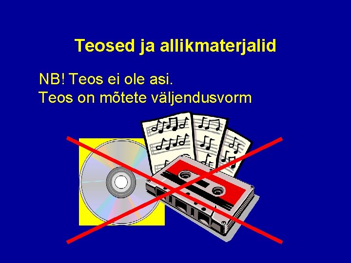 Teosed ja allikmaterjalid NB! Teos ei ole asi. Teos on mõtete väljendusvorm 