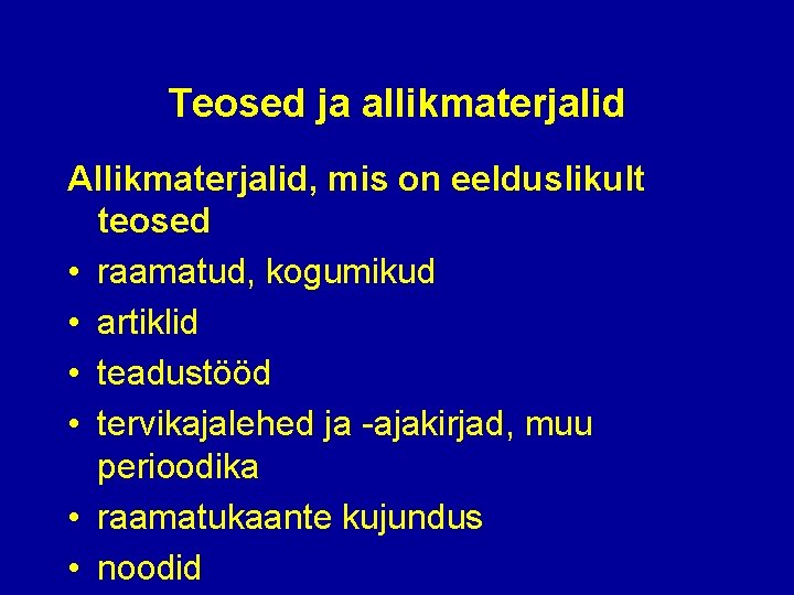 Teosed ja allikmaterjalid Allikmaterjalid, mis on eelduslikult teosed • raamatud, kogumikud • artiklid •