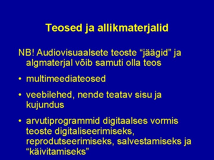 Teosed ja allikmaterjalid NB! Audiovisuaalsete teoste “jäägid” ja algmaterjal võib samuti olla teos •