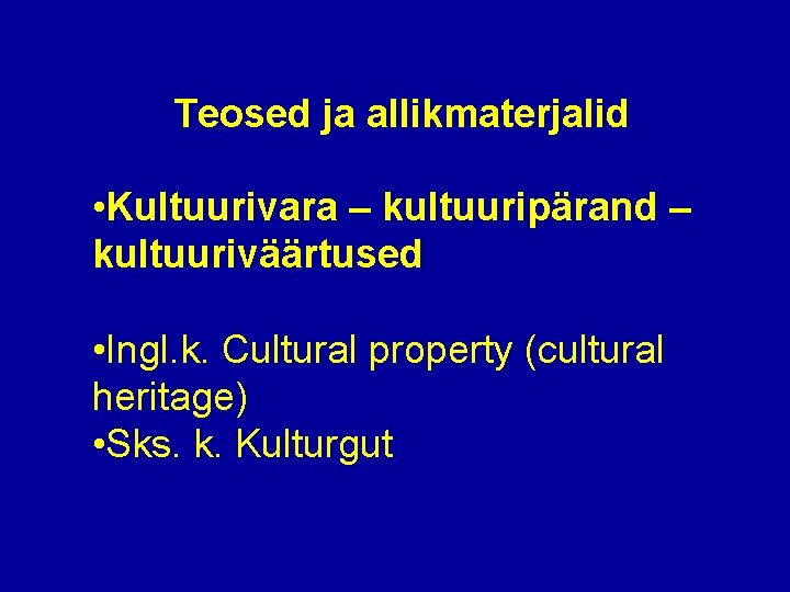 Teosed ja allikmaterjalid • Kultuurivara – kultuuripärand – kultuuriväärtused • Ingl. k. Cultural property