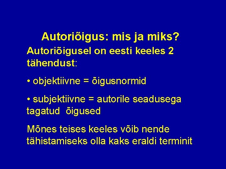 Autoriõigus: mis ja miks? Autoriõigusel on eesti keeles 2 tähendust: • objektiivne = õigusnormid