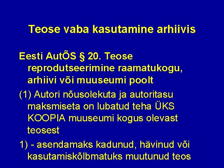 Teose vaba kasutamine arhiivis Eesti AutÕS § 20. Teose reprodutseerimine raamatukogu, arhiivi või muuseumi