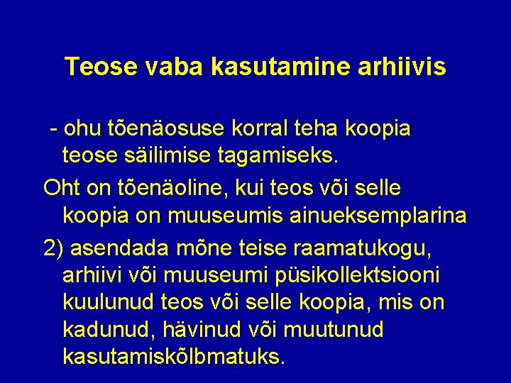 Teose vaba kasutamine arhiivis - ohu tõenäosuse korral teha koopia teose säilimise tagamiseks. Oht