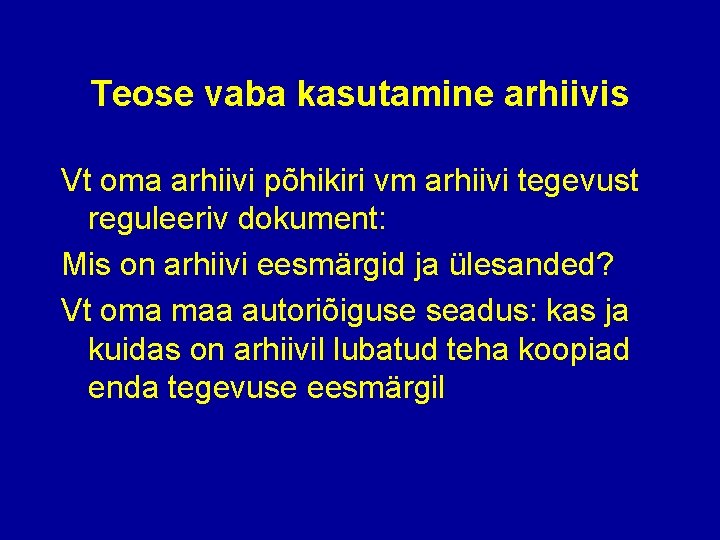 Teose vaba kasutamine arhiivis Vt oma arhiivi põhikiri vm arhiivi tegevust reguleeriv dokument: Mis