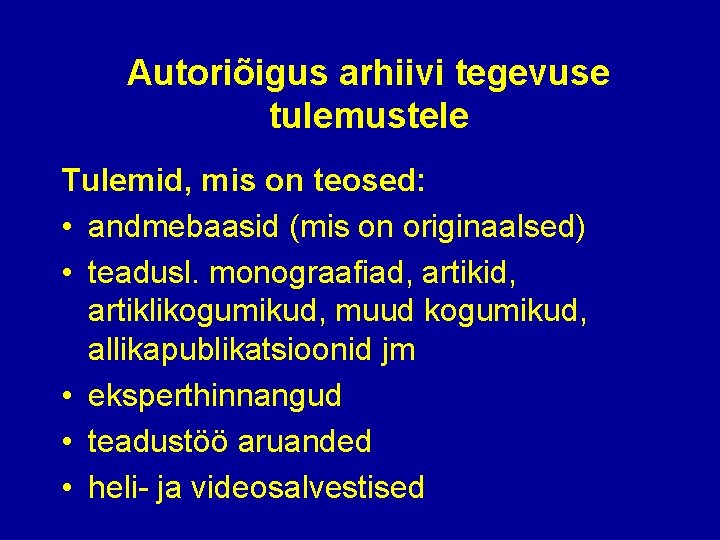 Autoriõigus arhiivi tegevuse tulemustele Tulemid, mis on teosed: • andmebaasid (mis on originaalsed) •