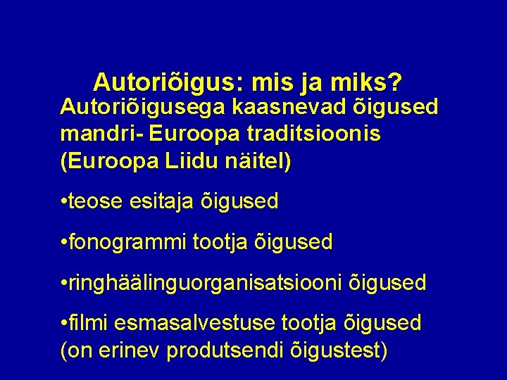 Autoriõigus: mis ja miks? Autoriõigusega kaasnevad õigused mandri- Euroopa traditsioonis (Euroopa Liidu näitel) •