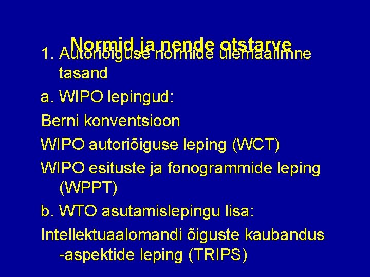 Normid ja nende otstarve 1. Autoriõiguse normide ülemaailmne tasand a. WIPO lepingud: Berni konventsioon