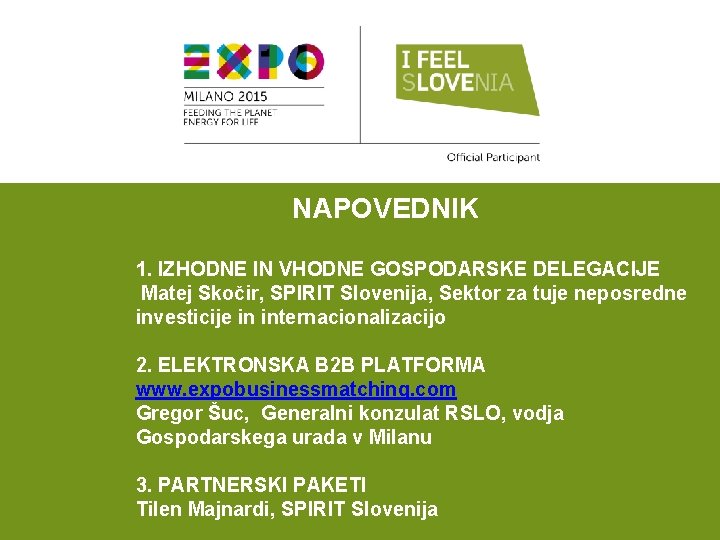 NAPOVEDNIK 1. IZHODNE IN VHODNE GOSPODARSKE DELEGACIJE Matej Skočir, SPIRIT Slovenija, Sektor za tuje