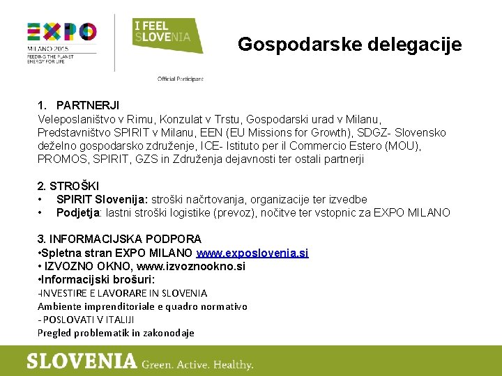 Gospodarske delegacije 1. PARTNERJI Veleposlaništvo v Rimu, Konzulat v Trstu, Gospodarski urad v Milanu,