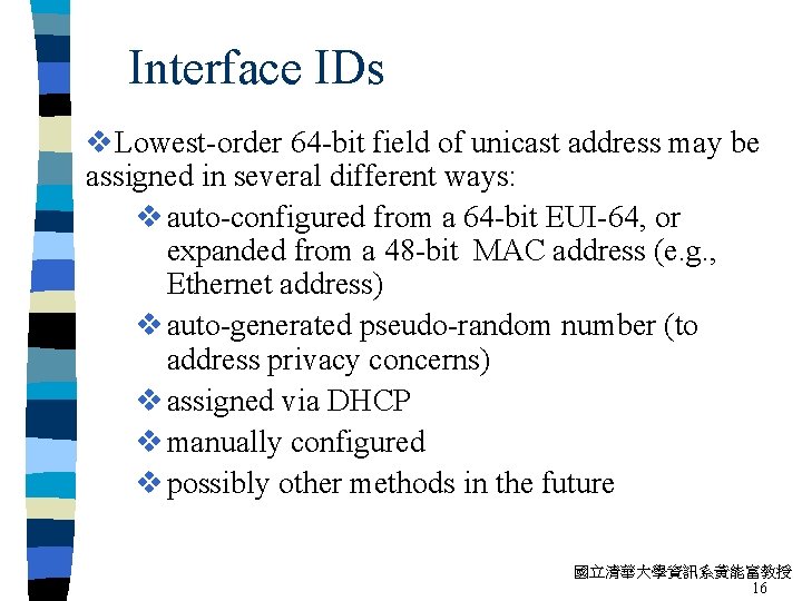 Interface IDs v. Lowest-order 64 -bit field of unicast address may be assigned in