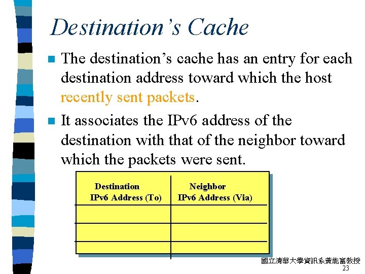 Destination’s Cache n n The destination’s cache has an entry for each destination address