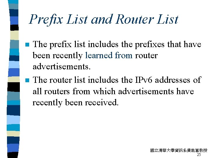 Prefix List and Router List n n The prefix list includes the prefixes that