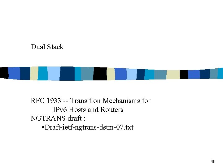 Dual Stack RFC 1933 -- Transition Mechanisms for IPv 6 Hosts and Routers NGTRANS
