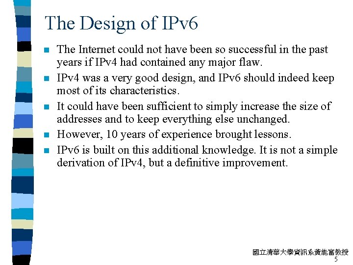 The Design of IPv 6 n n n The Internet could not have been