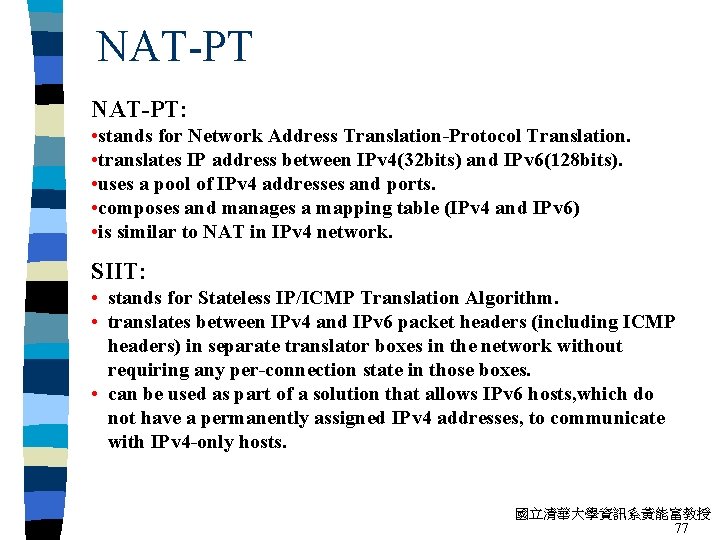 NAT-PT: • stands for Network Address Translation-Protocol Translation. • translates IP address between IPv